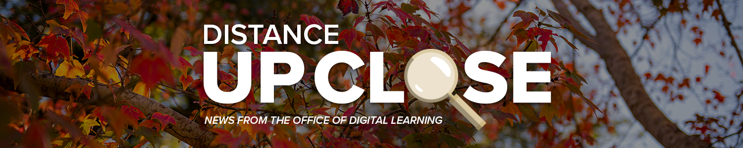 Banner that reads Distance Up Close News from the Office of Digital Learning
